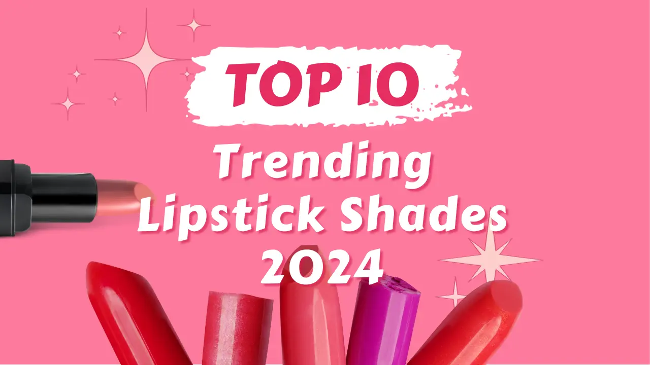 Top 10 trending Lipstick shades 2024